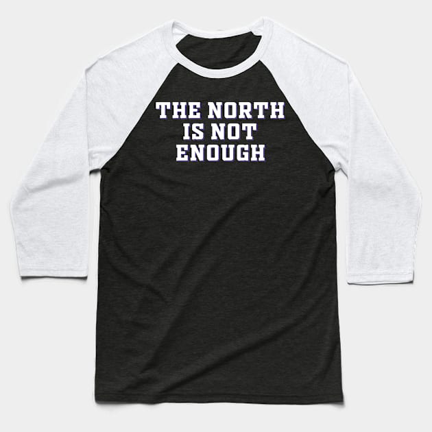 The North Is Not Enough Baseball T-Shirt by Malame